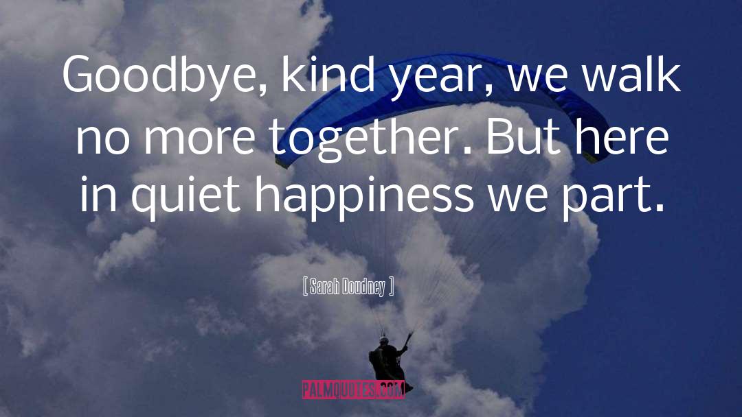 Sarah Doudney Quotes: Goodbye, kind year, we walk