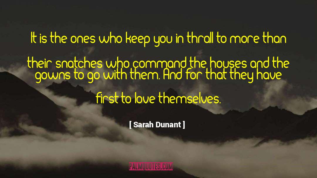 Sarah Dunant Quotes: It is the ones who