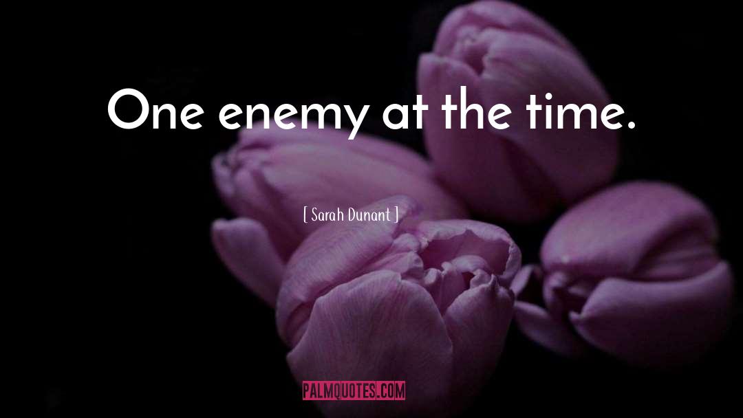 Sarah Dunant Quotes: One enemy at the time.