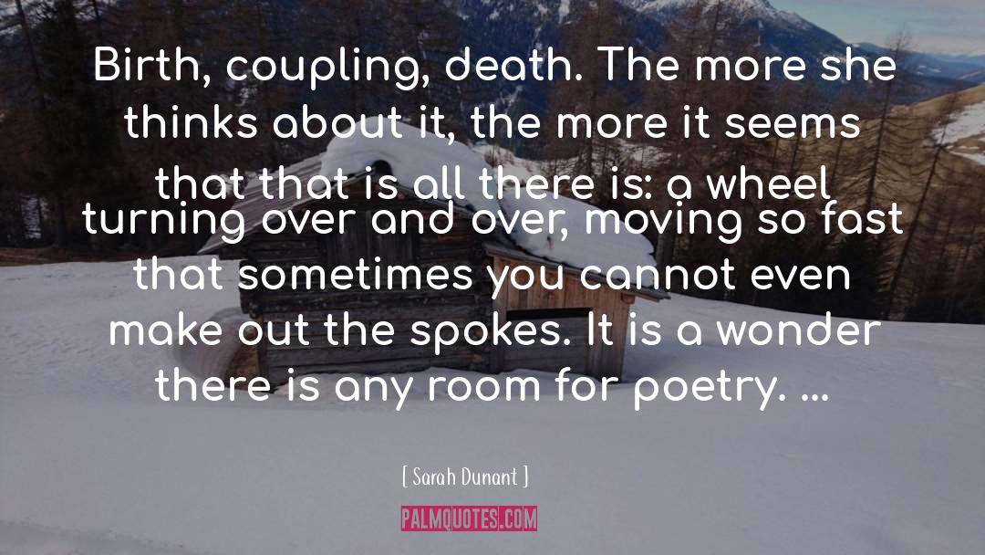 Sarah Dunant Quotes: Birth, coupling, death. The more