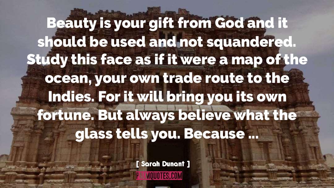 Sarah Dunant Quotes: Beauty is your gift from