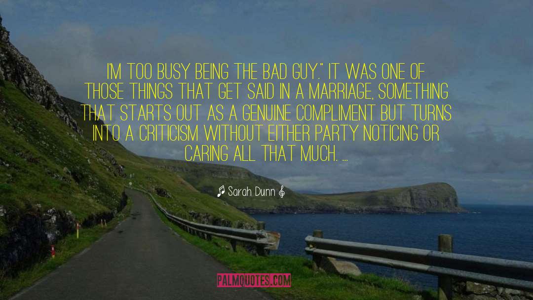 Sarah Dunn Quotes: I'm too busy being the