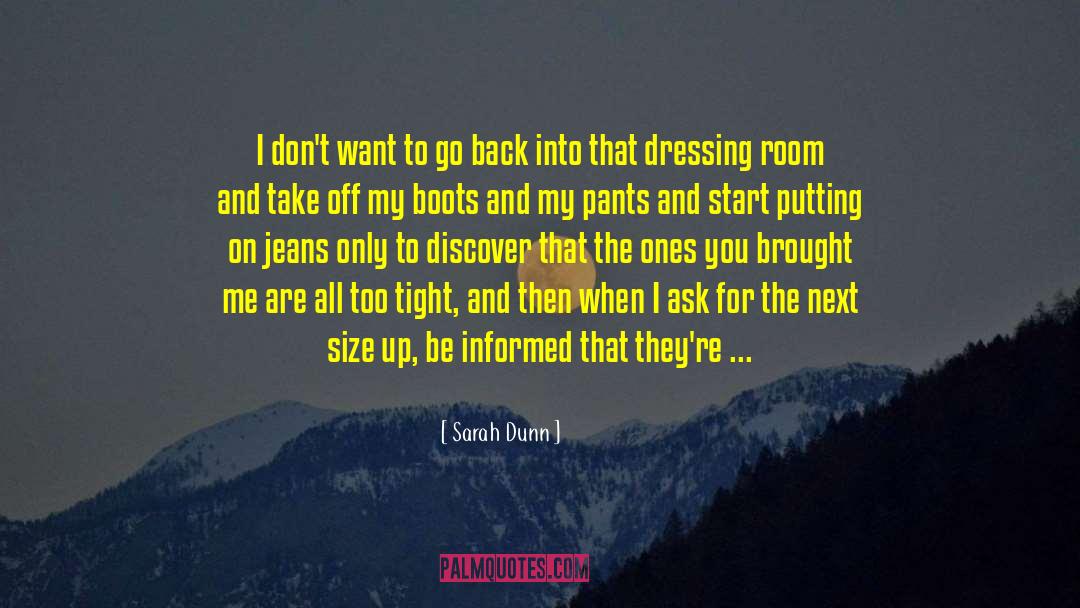 Sarah Dunn Quotes: I don't want to go