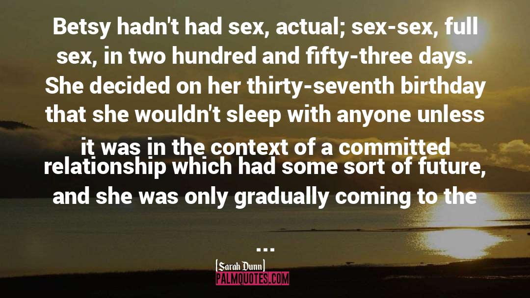 Sarah Dunn Quotes: Betsy hadn't had sex, actual;