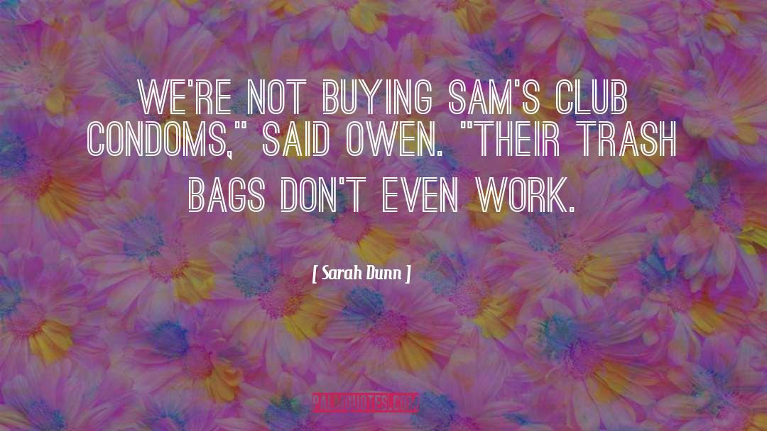 Sarah Dunn Quotes: We're not buying Sam's Club