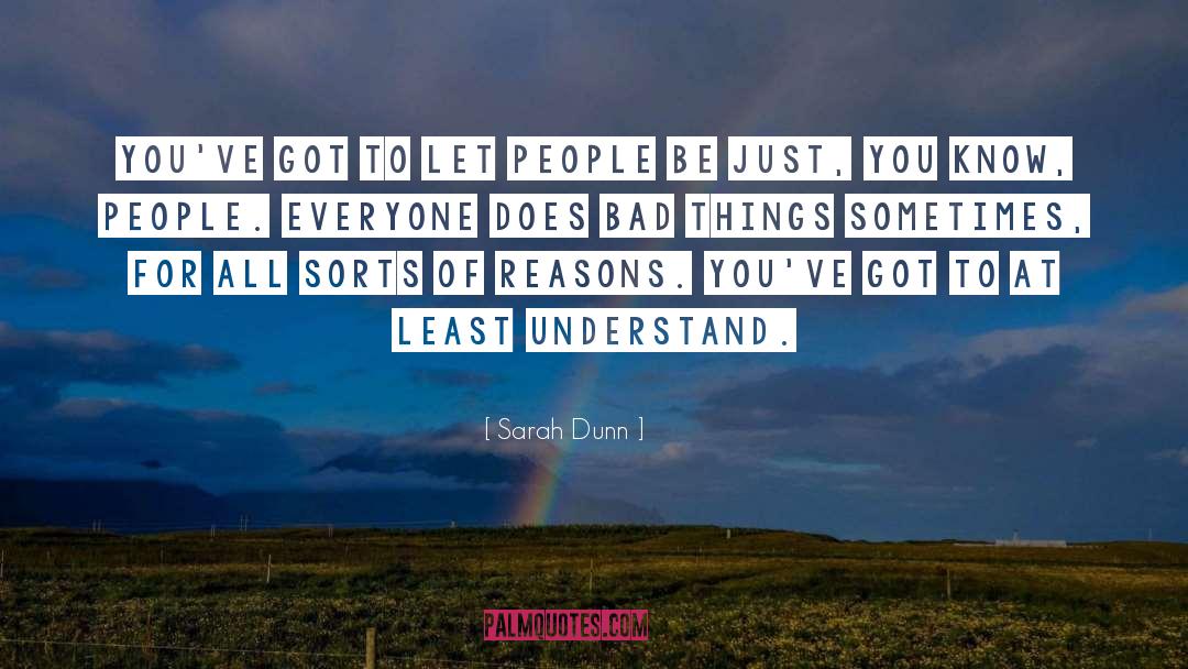 Sarah Dunn Quotes: You've got to let people