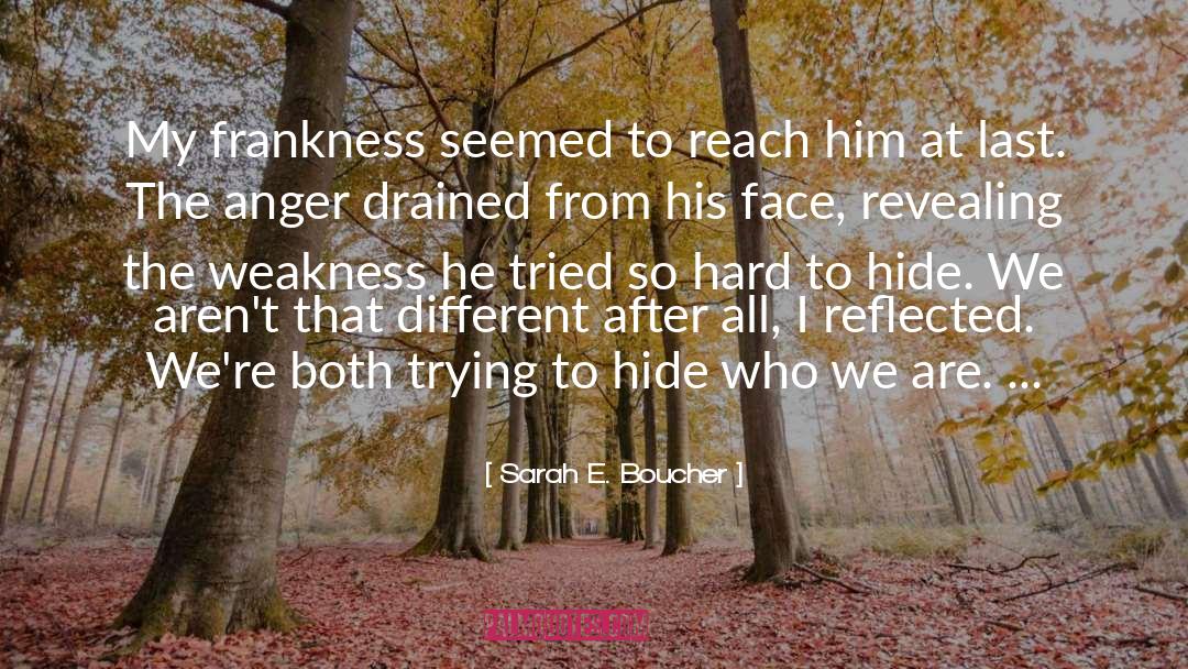 Sarah E. Boucher Quotes: My frankness seemed to reach