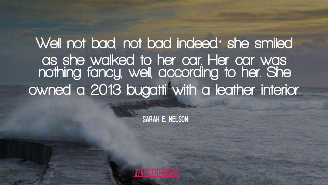 Sarah E. Nelson Quotes: Well not bad, not bad