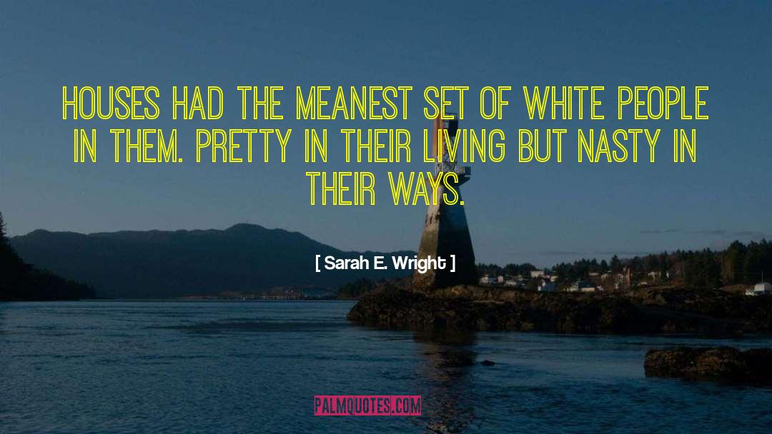 Sarah E. Wright Quotes: Houses had the meanest set