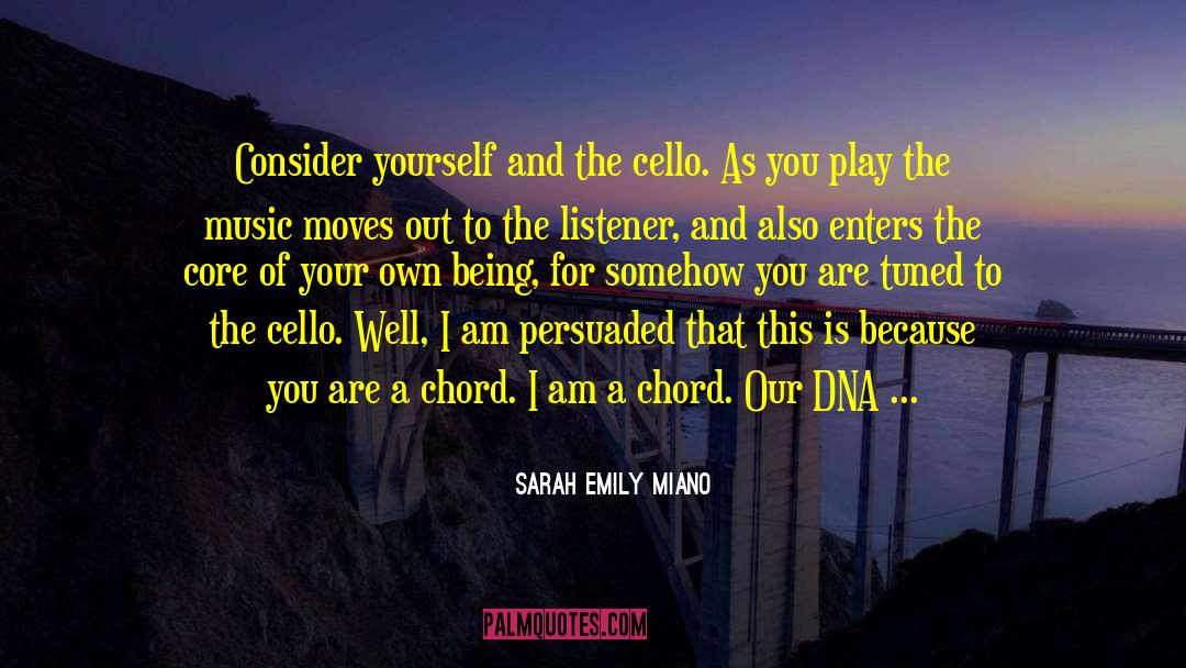 Sarah Emily Miano Quotes: Consider yourself and the cello.