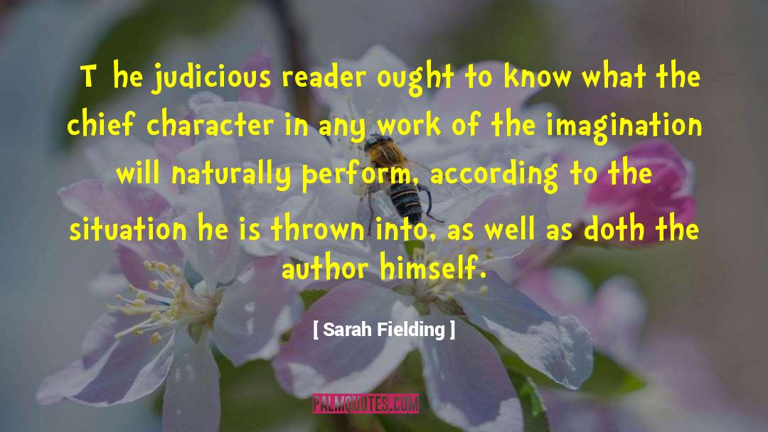 Sarah Fielding Quotes: [T]he judicious reader ought to