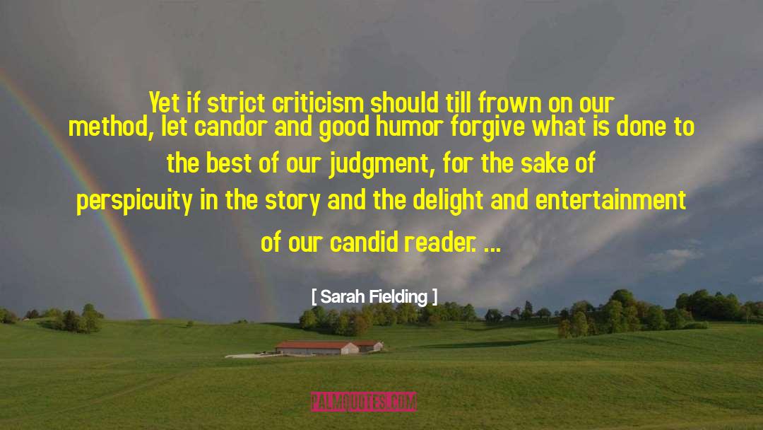 Sarah Fielding Quotes: Yet if strict criticism should