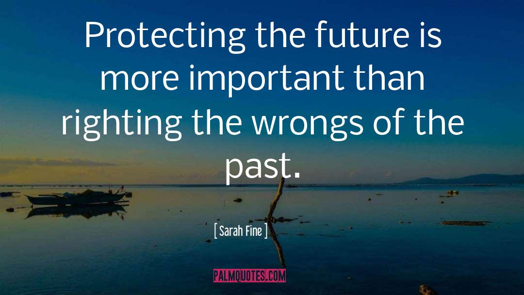 Sarah Fine Quotes: Protecting the future is more