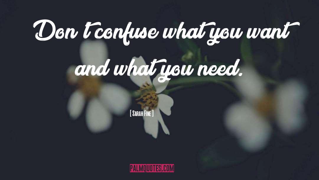 Sarah Fine Quotes: Don't confuse what you want