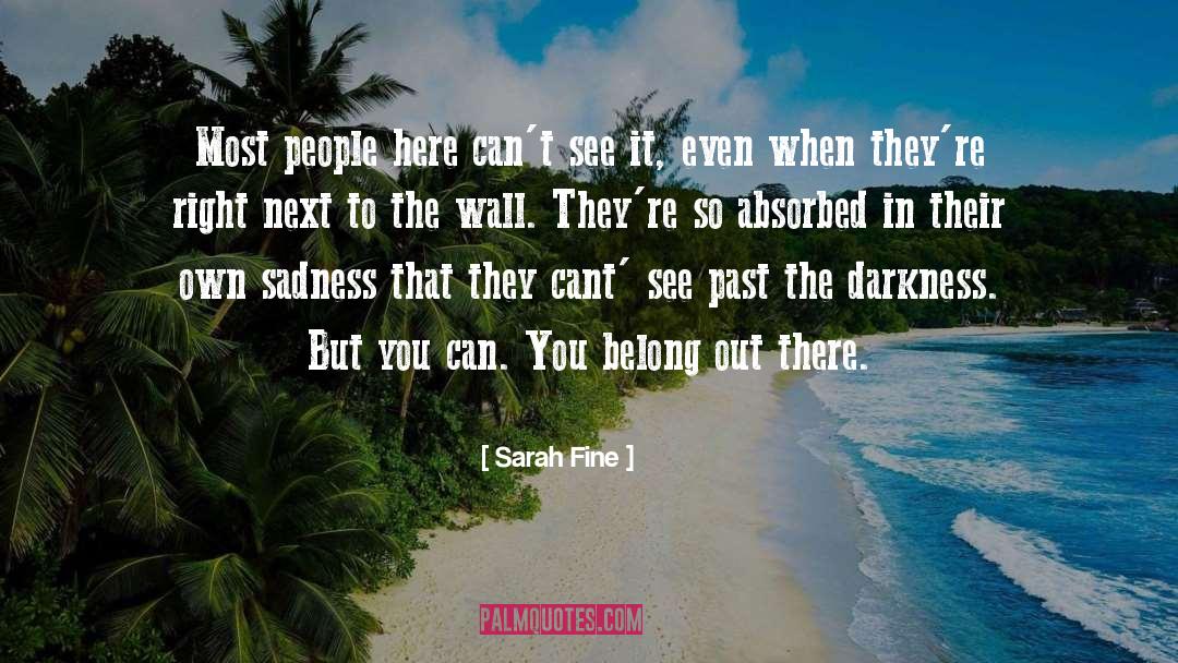 Sarah Fine Quotes: Most people here can't see
