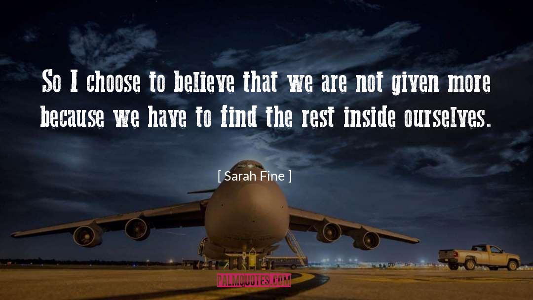 Sarah Fine Quotes: So I choose to believe