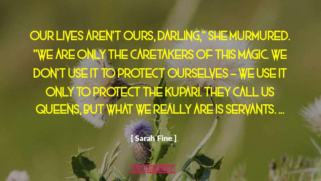 Sarah Fine Quotes: Our lives aren't ours, darling,