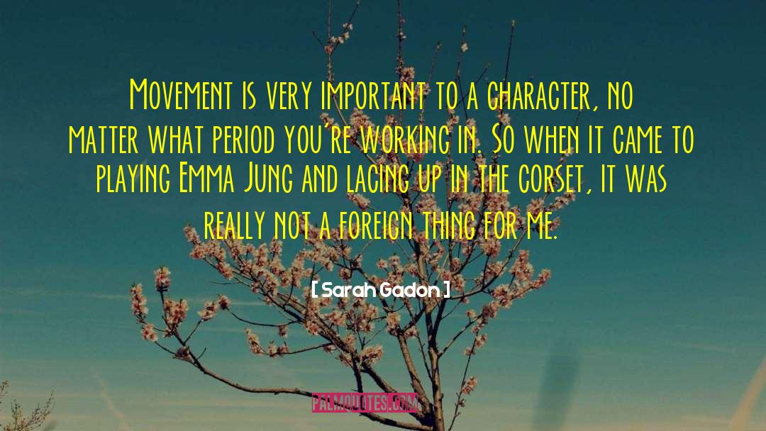 Sarah Gadon Quotes: Movement is very important to