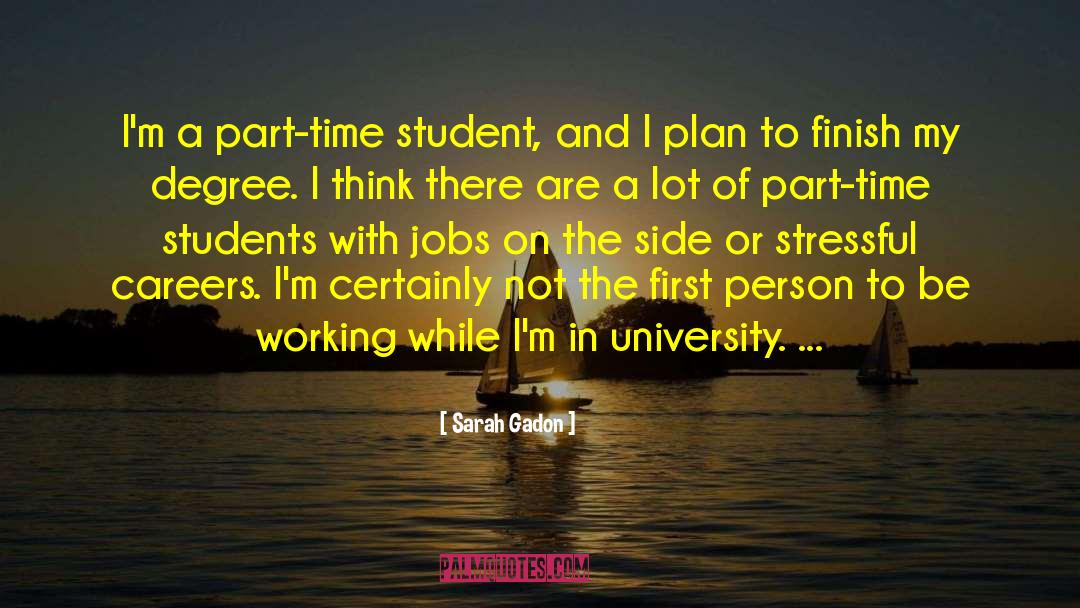 Sarah Gadon Quotes: I'm a part-time student, and