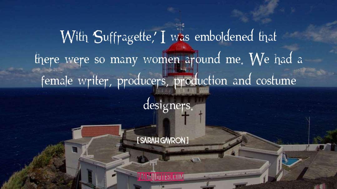 Sarah Gavron Quotes: With 'Suffragette,' I was emboldened