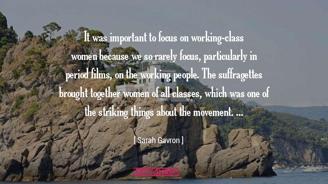 Sarah Gavron Quotes: It was important to focus