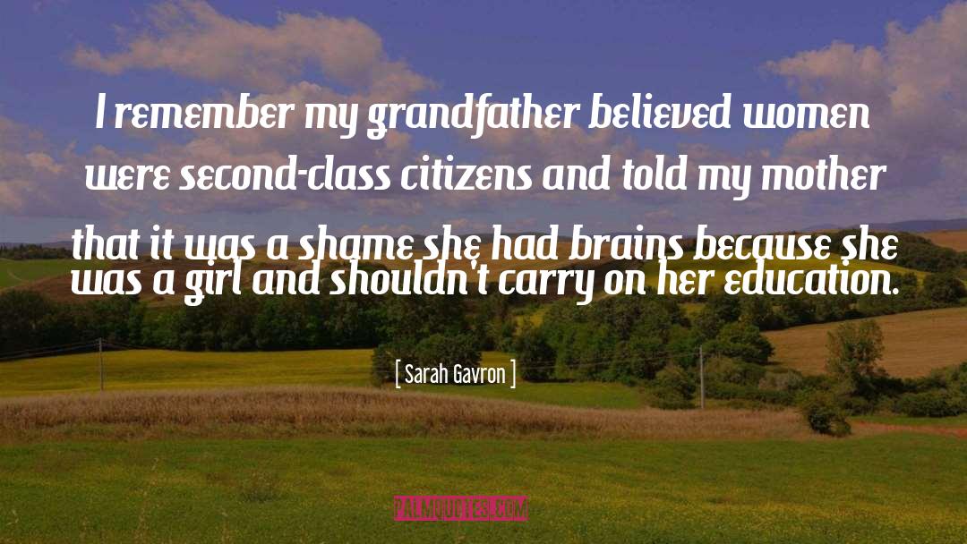 Sarah Gavron Quotes: I remember my grandfather believed