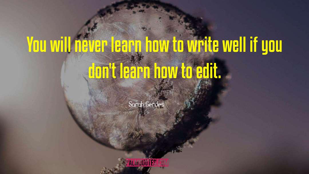 Sarah Gerdes Quotes: You will never learn how