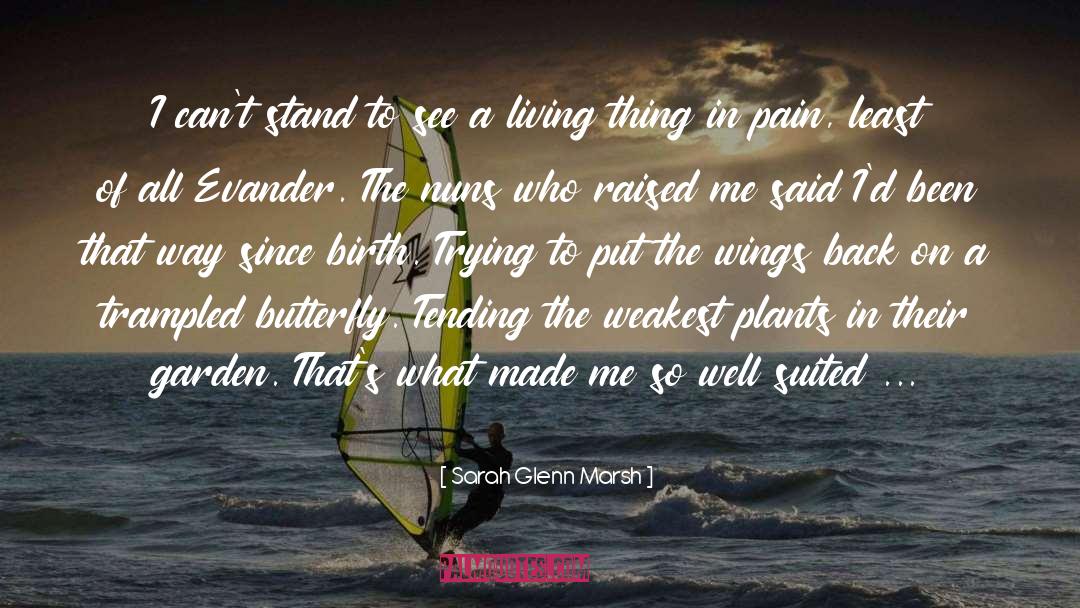 Sarah Glenn Marsh Quotes: I can't stand to see