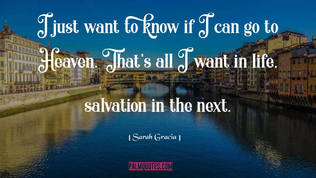 Sarah Gracia Quotes: I just want to know