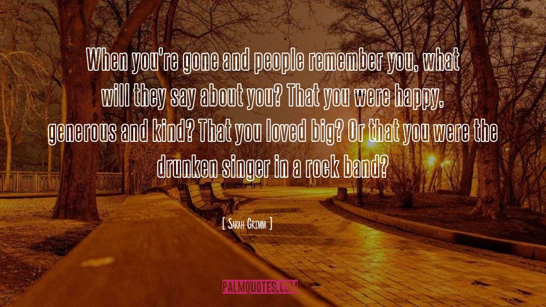 Sarah Grimm Quotes: When you're gone and people