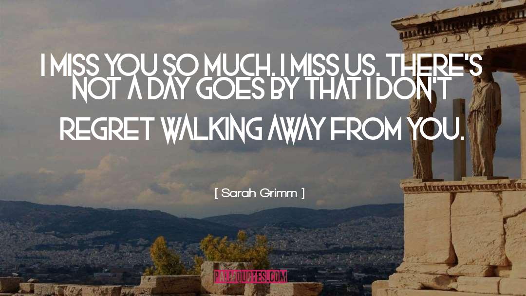 Sarah Grimm Quotes: I miss you so much.