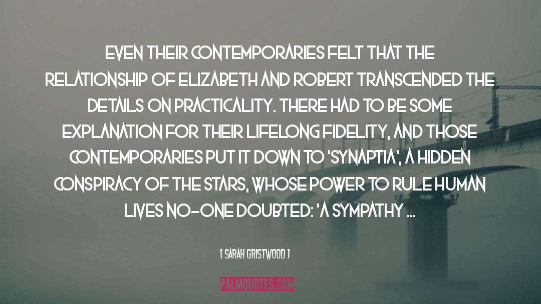 Sarah Gristwood Quotes: Even their contemporaries felt that