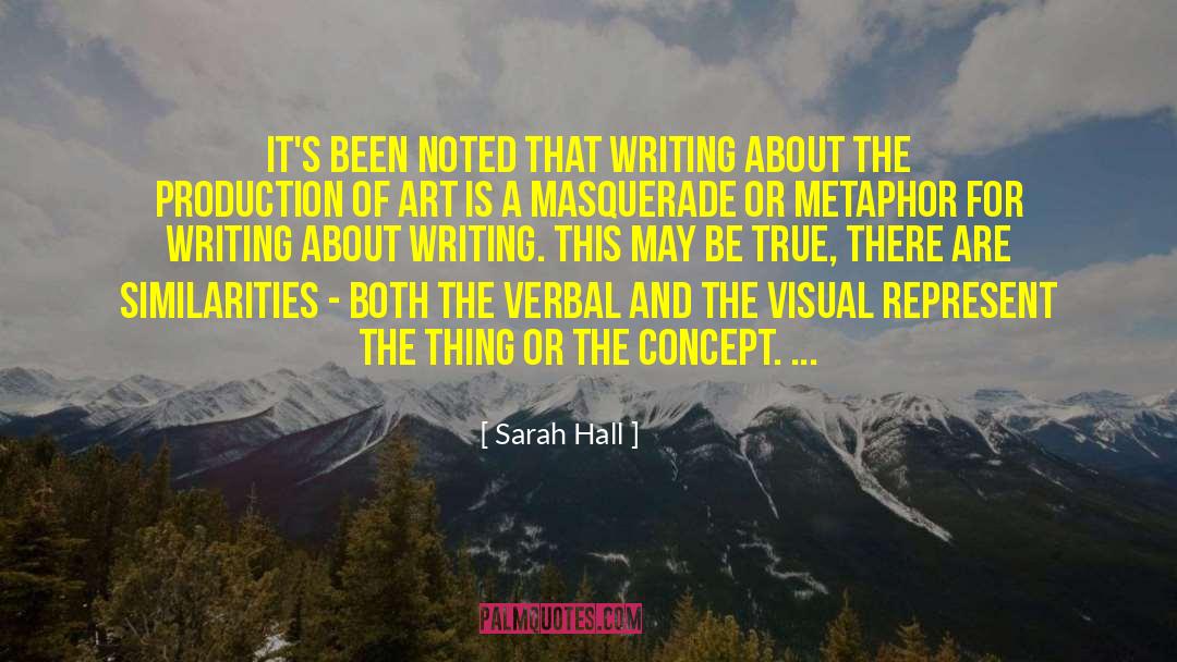 Sarah Hall Quotes: It's been noted that writing