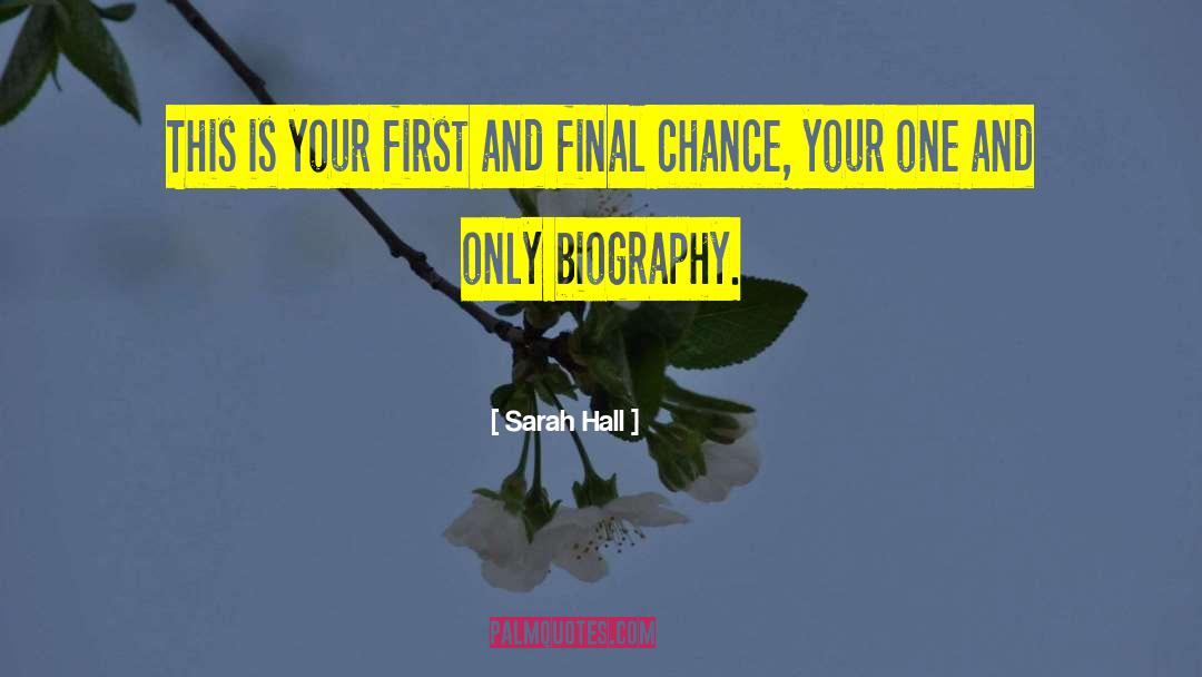 Sarah Hall Quotes: This is your first and