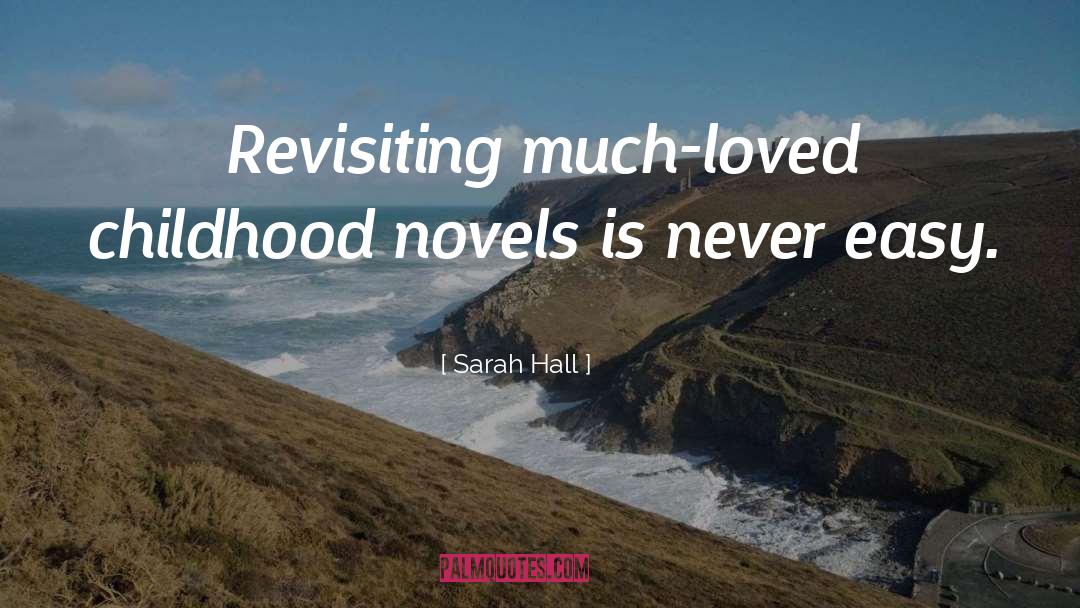 Sarah Hall Quotes: Revisiting much-loved childhood novels is