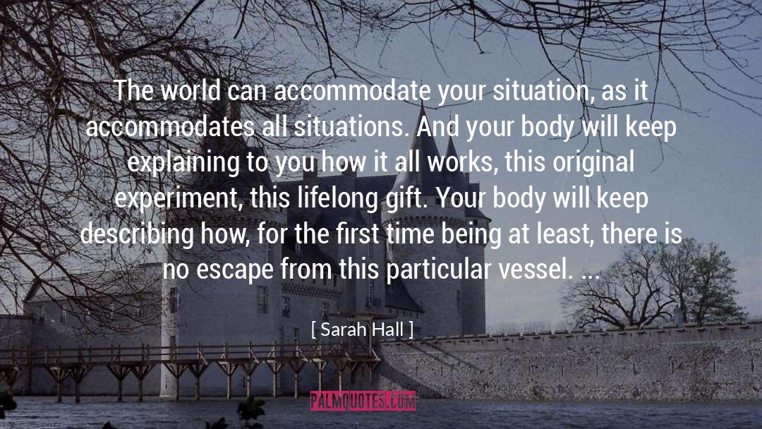 Sarah Hall Quotes: The world can accommodate your