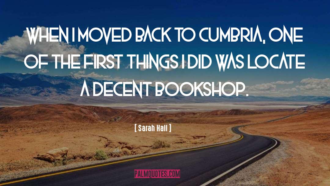 Sarah Hall Quotes: When I moved back to