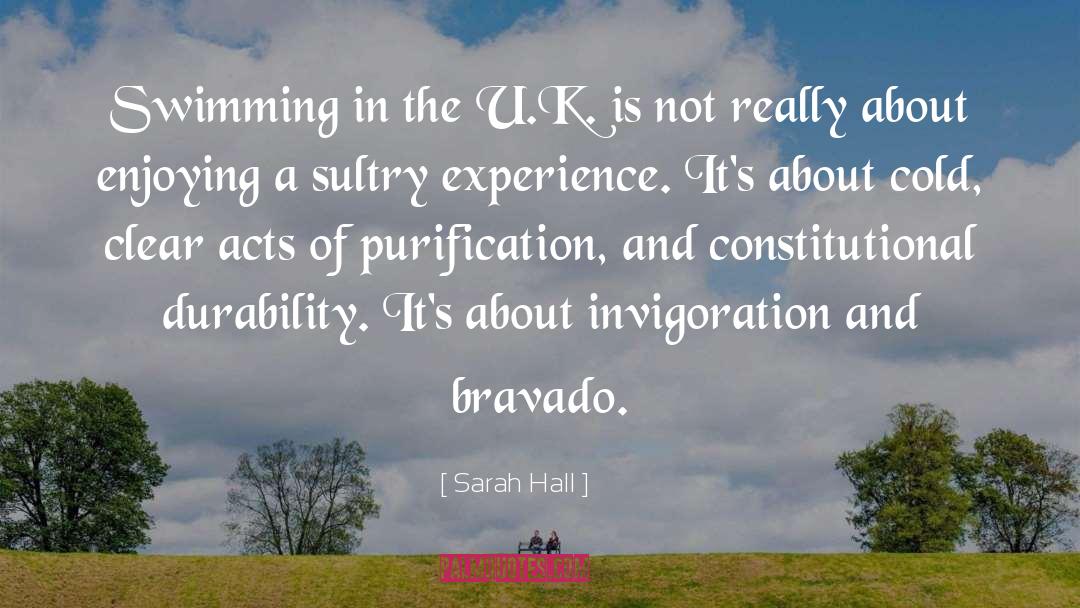 Sarah Hall Quotes: Swimming in the U.K. is