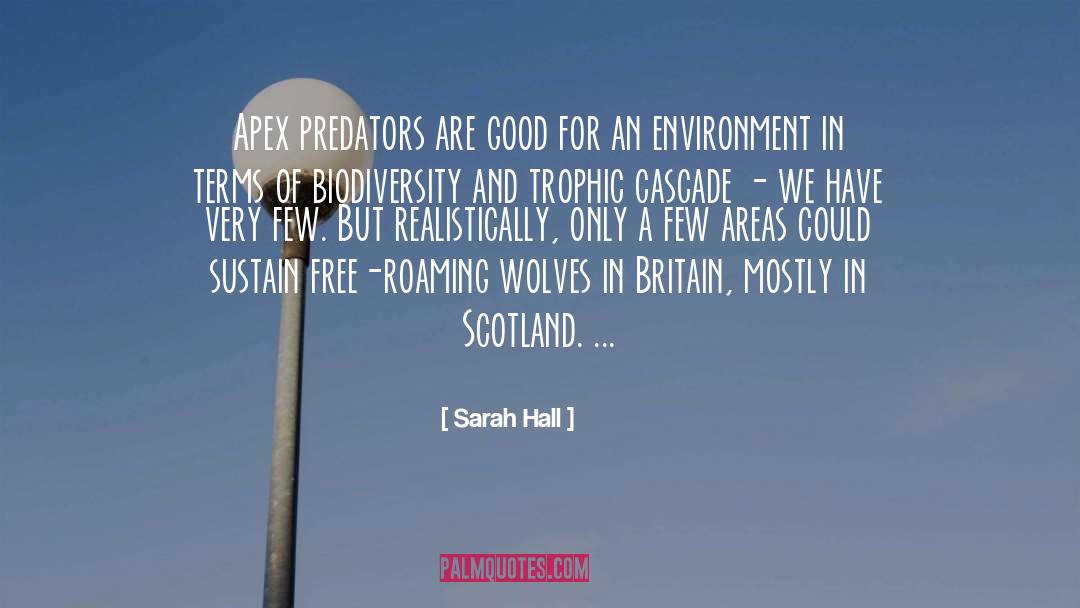 Sarah Hall Quotes: Apex predators are good for