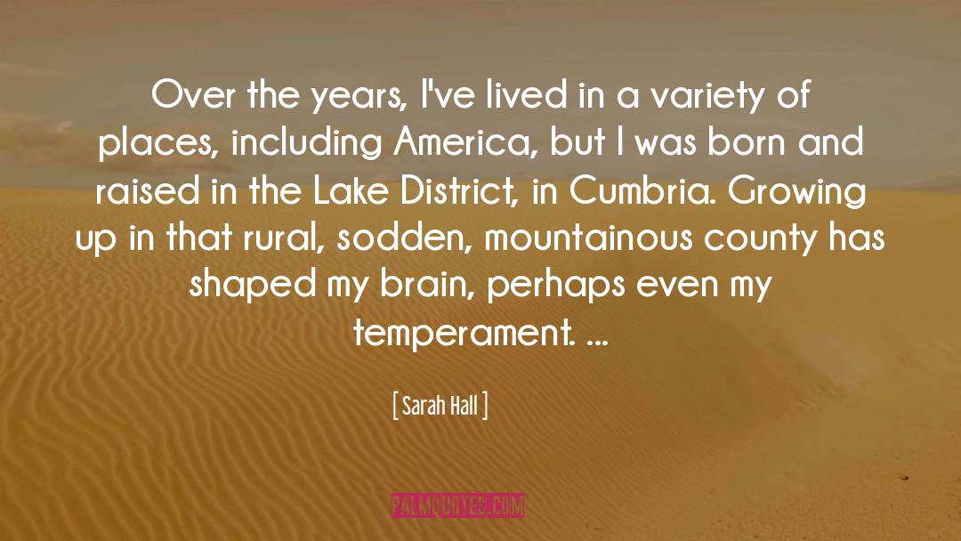 Sarah Hall Quotes: Over the years, I've lived