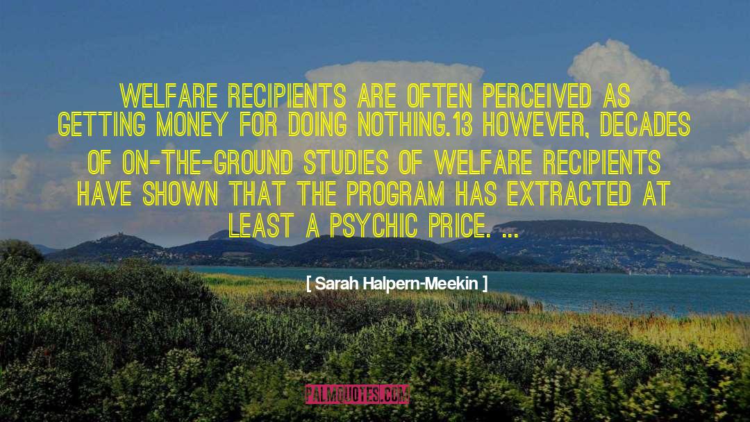 Sarah Halpern-Meekin Quotes: Welfare recipients are often perceived