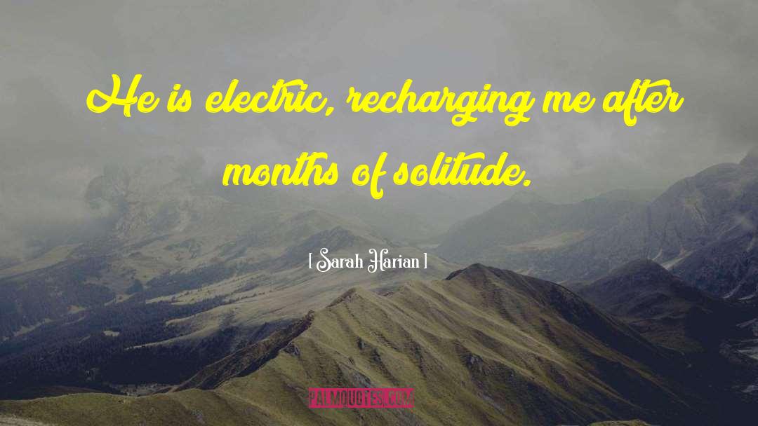 Sarah Harian Quotes: He is electric, recharging me