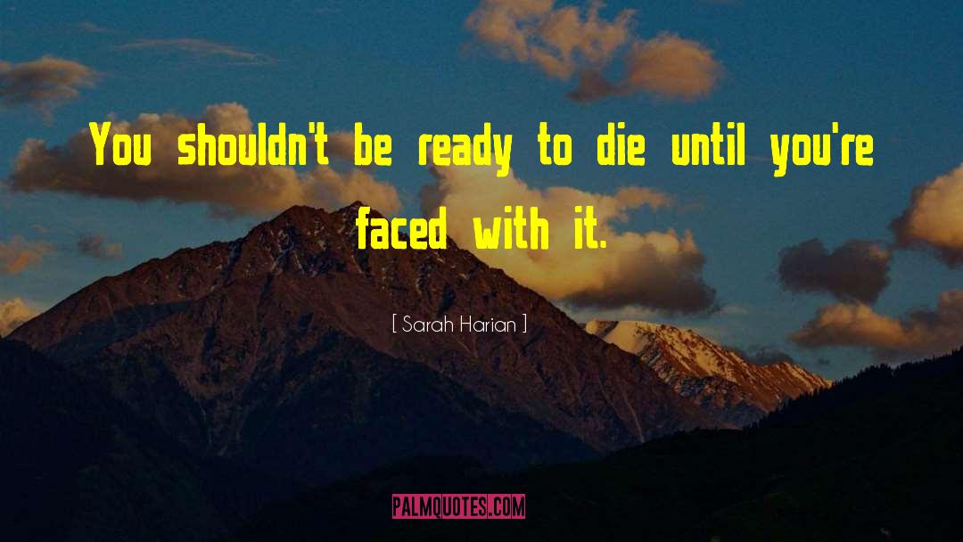 Sarah Harian Quotes: You shouldn't be ready to