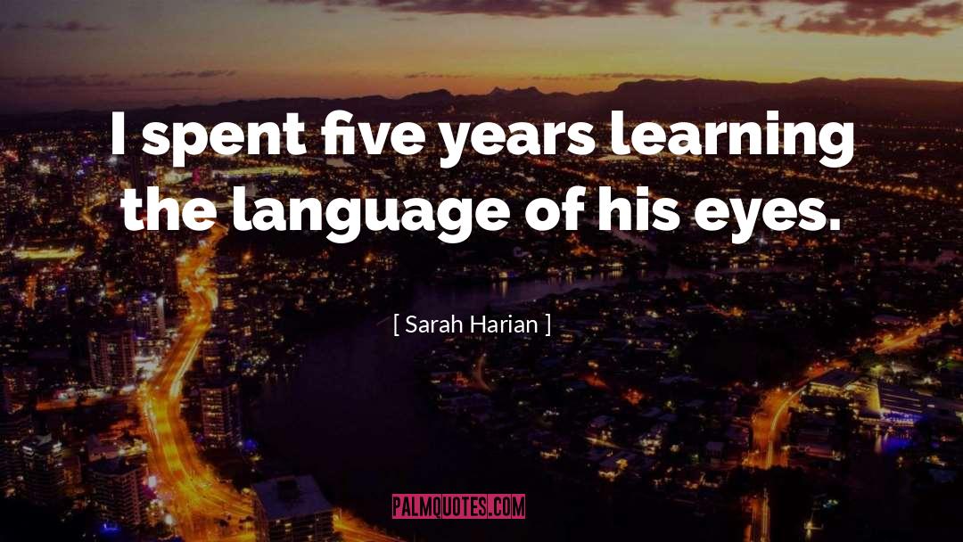 Sarah Harian Quotes: I spent five years learning