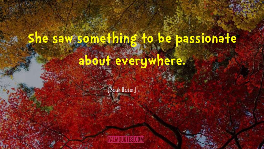 Sarah Harian Quotes: She saw something to be