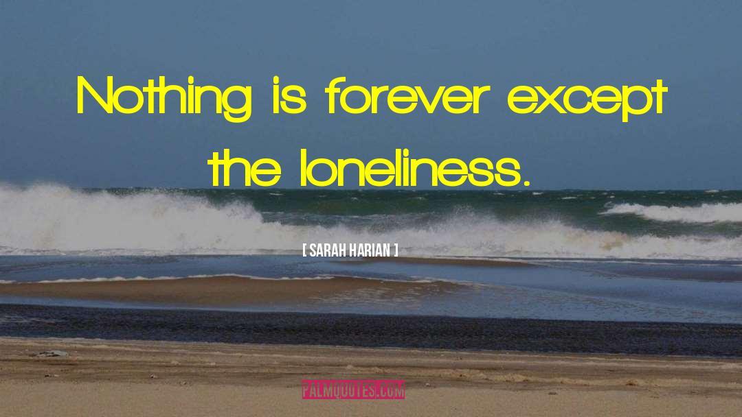 Sarah Harian Quotes: Nothing is forever except the