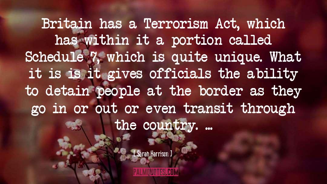 Sarah Harrison Quotes: Britain has a Terrorism Act,
