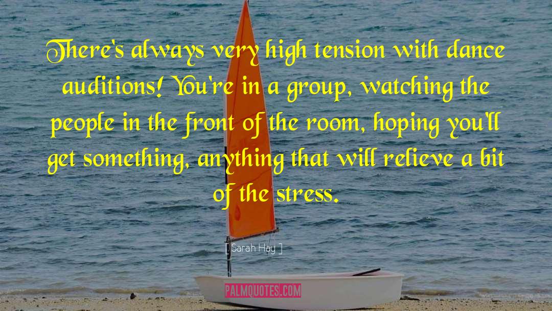 Sarah Hay Quotes: There's always very high tension