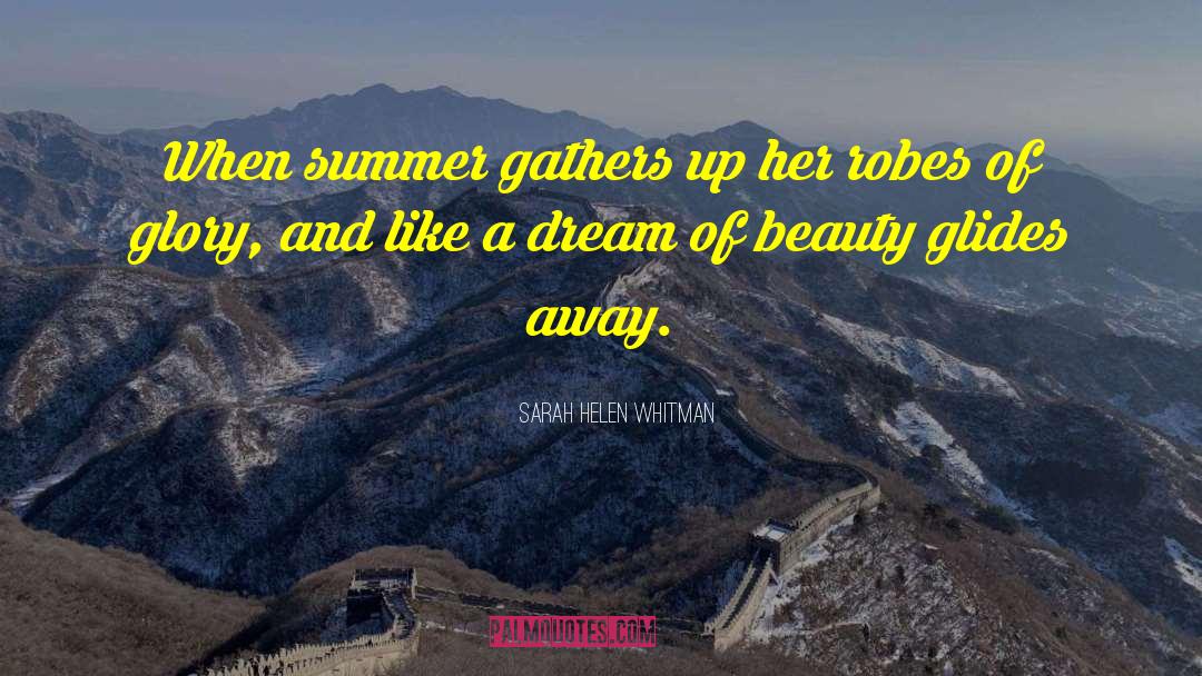 Sarah Helen Whitman Quotes: When summer gathers up her