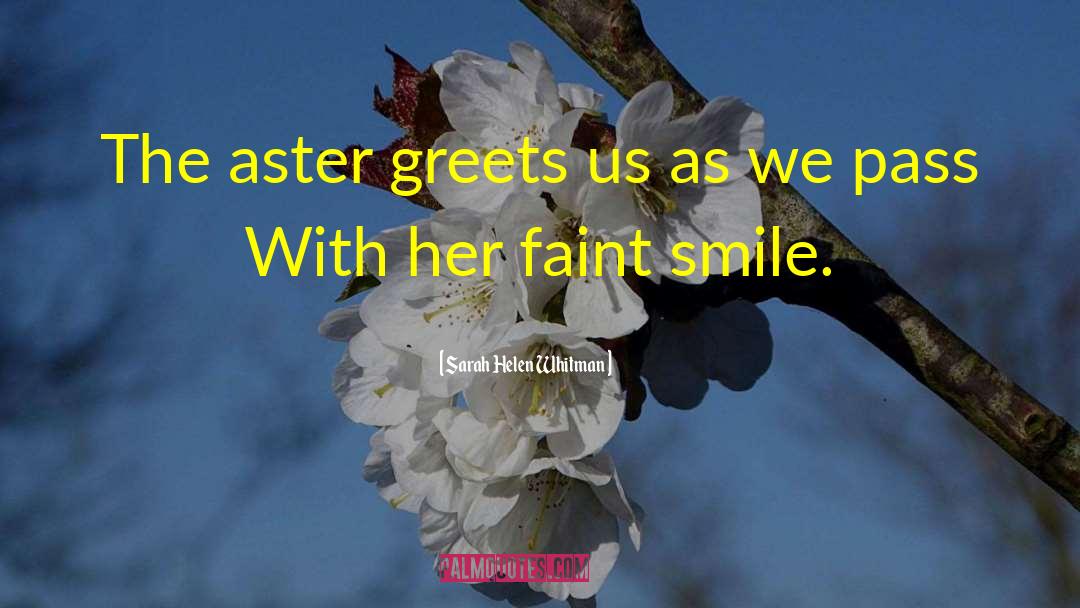 Sarah Helen Whitman Quotes: The aster greets us as